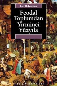 feodal-toplumdan-yirminci-yuzyilaeaaf52ea348315465e61a730fc0540c5-201x300 Kitap İncelemesi: Leo Huberman "Feodal Toplumdan Yirminci Yüzyıla"