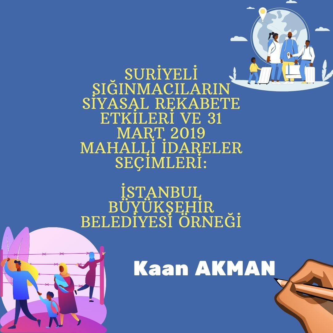 Suriyeli Sığınmacıların Siyasal Rekabete Etkileri Ve 31 Mart 2019 Mahalli İdareler Seçimleri: İstanbul Büyükşehir Belediyesi Örneği